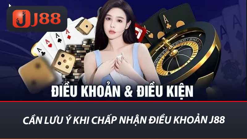 Điều Khoản J88 - Điều Kiện Và Hướng Dẫn Mọi Hoạt Động 1 Cần lưu ý khi chấp nhận điều khoản j88